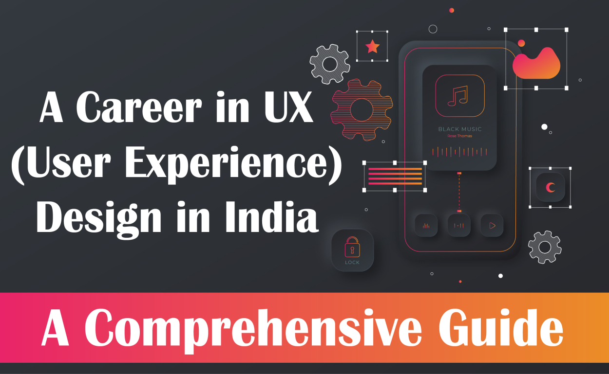 A Career in UX (User Experience) Design in India: A Comprehensive Guide